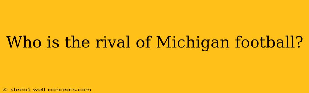 Who is the rival of Michigan football?