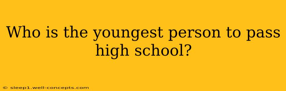 Who is the youngest person to pass high school?