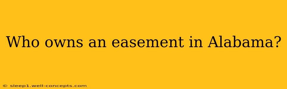 Who owns an easement in Alabama?