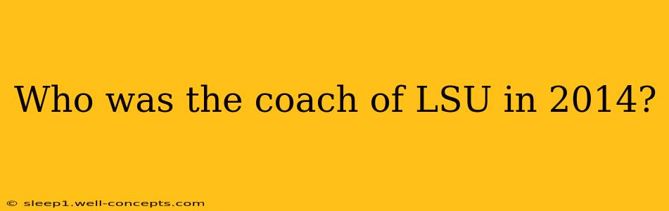 Who was the coach of LSU in 2014?