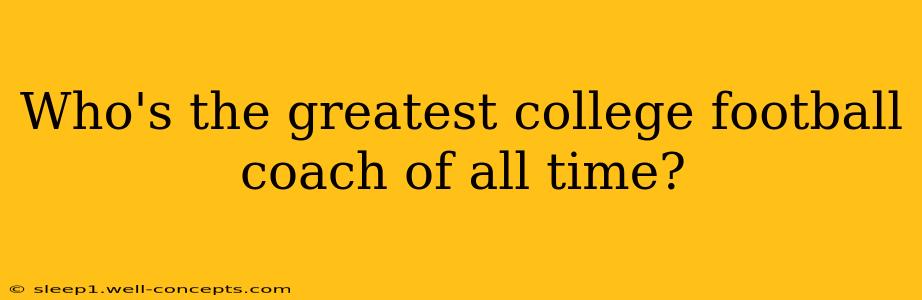 Who's the greatest college football coach of all time?