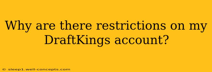 Why are there restrictions on my DraftKings account?