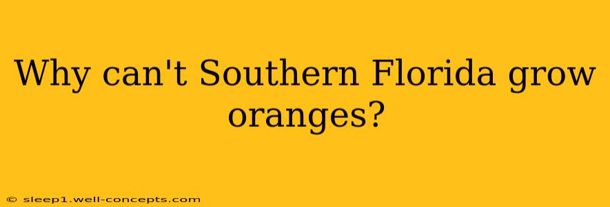 Why can't Southern Florida grow oranges?