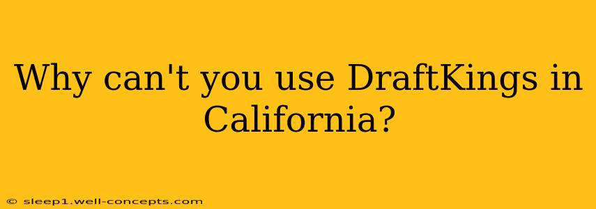 Why can't you use DraftKings in California?