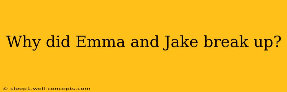 Why did Emma and Jake break up?