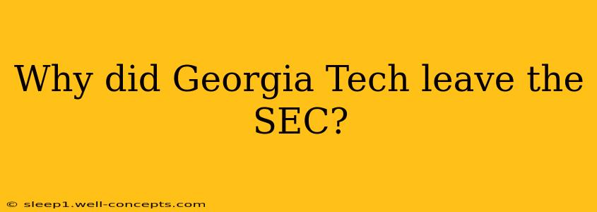 Why did Georgia Tech leave the SEC?