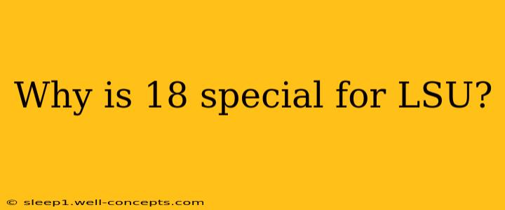 Why is 18 special for LSU?