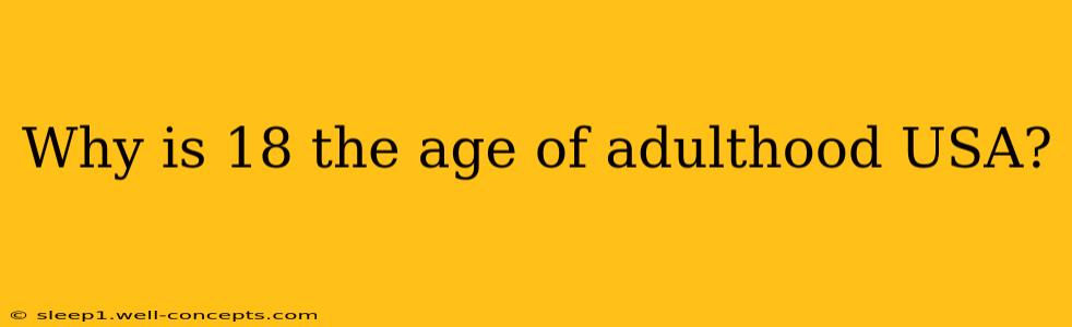 Why is 18 the age of adulthood USA?