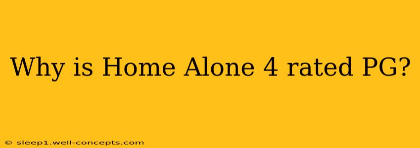 Why is Home Alone 4 rated PG?