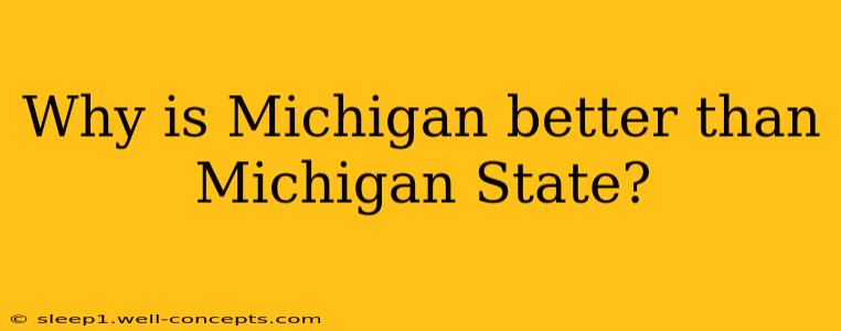 Why is Michigan better than Michigan State?