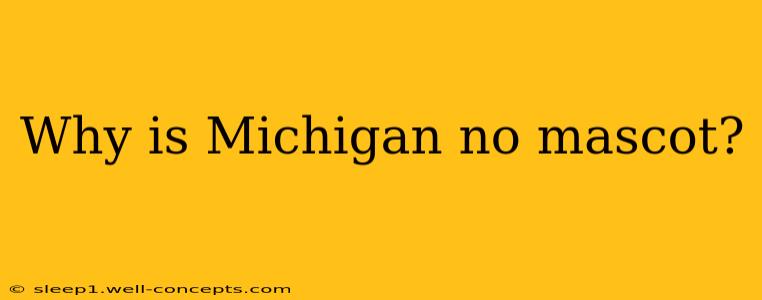 Why is Michigan no mascot?