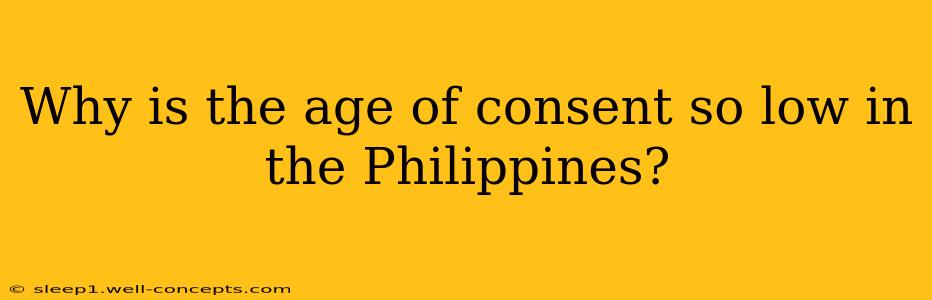 Why is the age of consent so low in the Philippines?