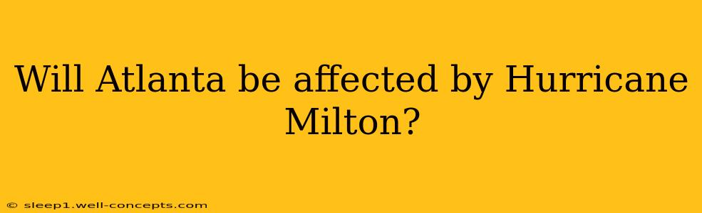 Will Atlanta be affected by Hurricane Milton?