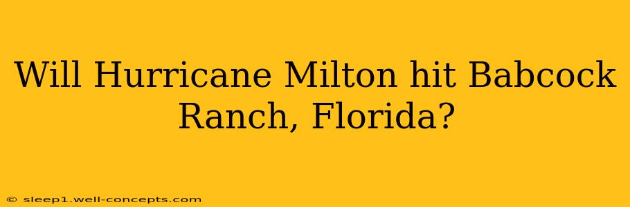 Will Hurricane Milton hit Babcock Ranch, Florida?