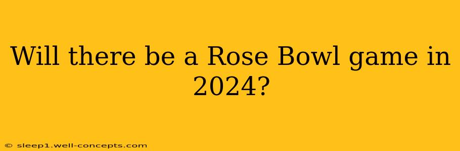 Will there be a Rose Bowl game in 2024?